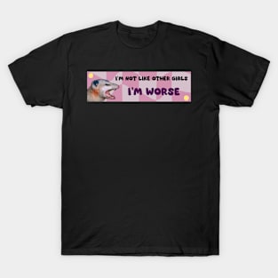 i'm not like girls i'm worse funny bumper car sticker T-Shirt